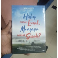Hidup Sudah Enak Mengapa di buat Susah