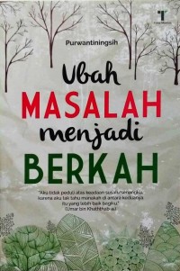 UBAH MASALAH MENJADI BERKAH